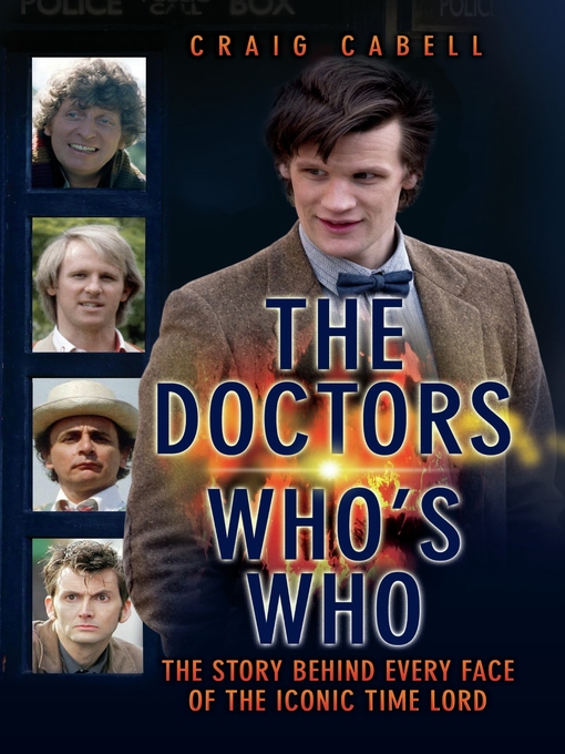 Title details for The Doctors Who's Who--The Story Behind Every Face of the Iconic Time Lord by Craig Cabell - Available